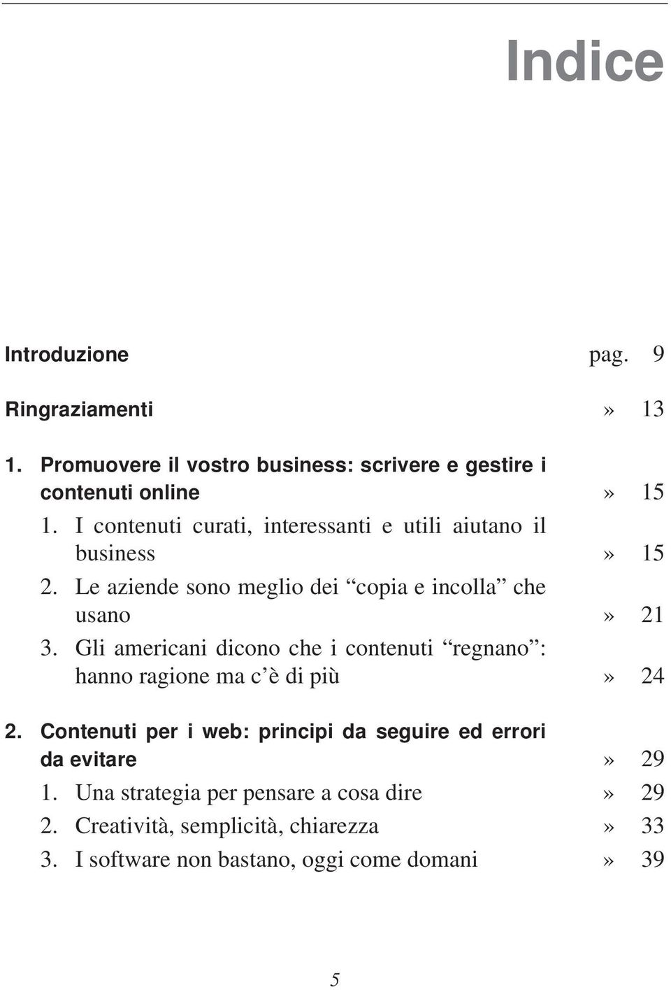 Gli americani dicono che i contenuti regnano : hanno ragione ma c è di più» 24 2.