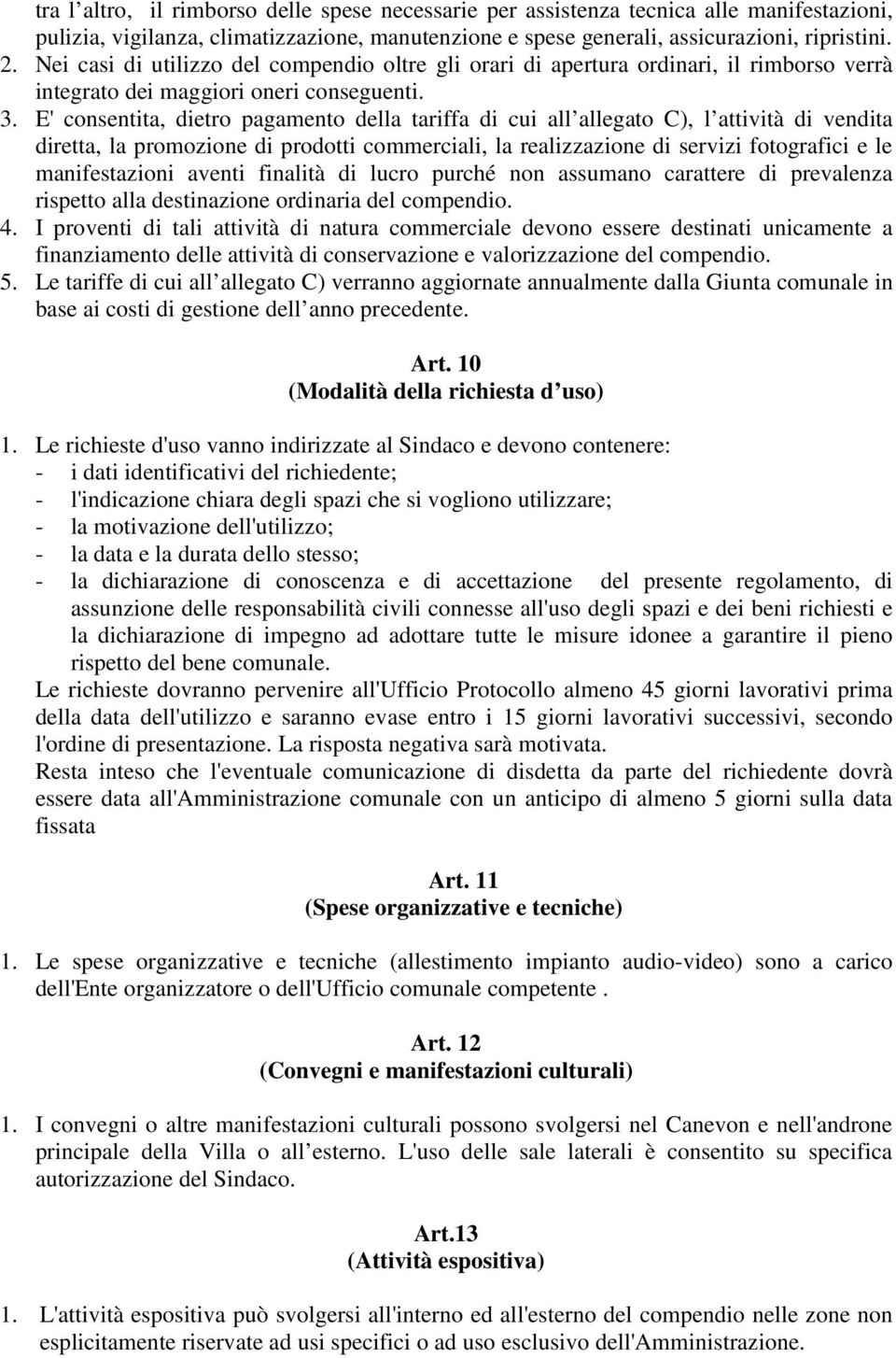 E' consentita, dietro pagamento della tariffa di cui all allegato C), l attività di vendita diretta, la promozione di prodotti commerciali, la realizzazione di servizi fotografici e le manifestazioni