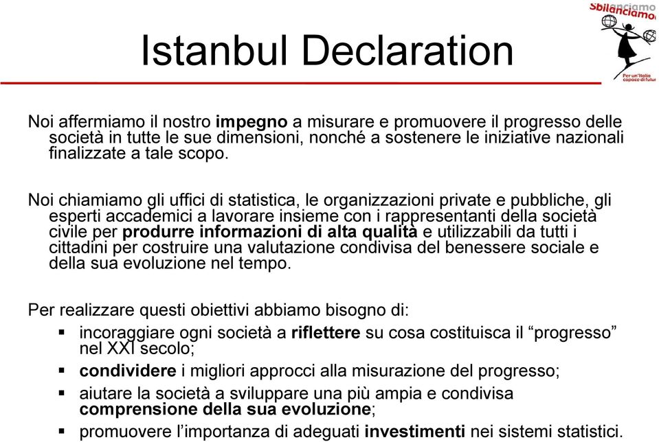 Noi chiamiamo gli uffici di statistica, le organizzazioni private e pubbliche, gli esperti accademici a lavorare insieme con i rappresentanti della società civile per produrre informazioni di alta