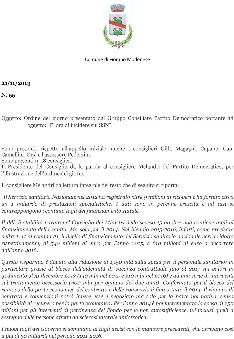 Il Presidente del Consiglio dà la parola al consigliere Melandri del Partito Democratico, per l illustrazione dell ordine del giorno.