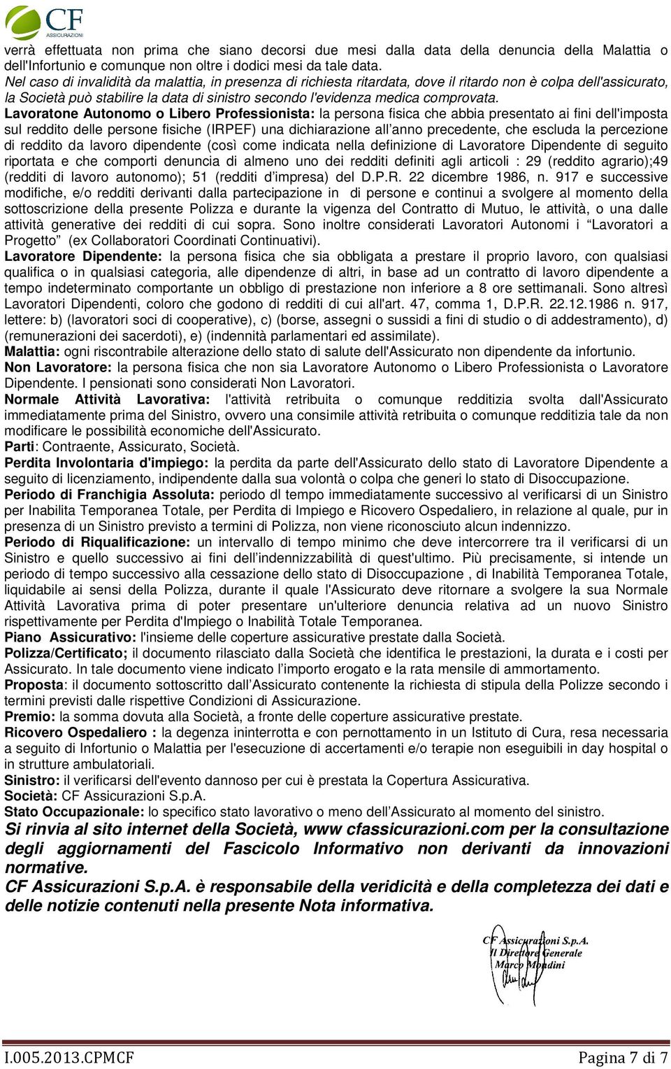 Lavoratone Autonomo o Libero Professionista: la persona fisica che abbia presentato ai fini dell'imposta sul reddito delle persone fisiche (IRPEF) una dichiarazione all anno precedente, che escluda