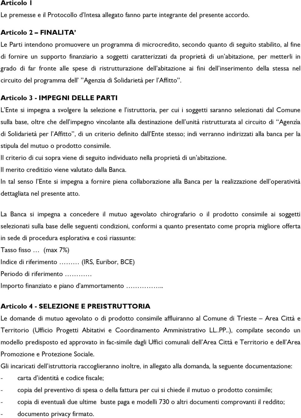 di un abitazione, per metterli in grado di far fronte alle spese di ristrutturazione dell abitazione ai fini dell inserimento della stessa nel circuito del programma dell Agenzia di Solidarietà per l