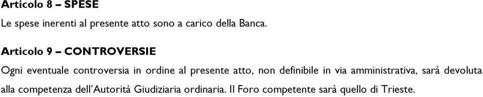 Articolo 9 CONTROVERSIE Ogni eventuale controversia in ordine al presente