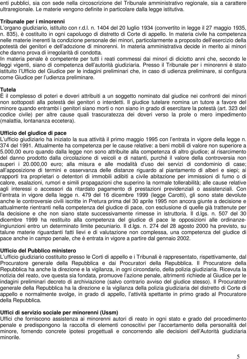 835), è costituito in ogni capoluogo di distretto di Corte di appello.