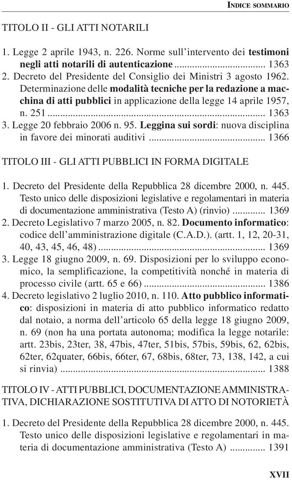 .. 1363 3. Legge 20 febbraio 2006 n. 95. Leggina sui sordi: nuova disciplina in favore dei minorati auditivi... 1366 TITOLO III - GLI ATTI PUBBLICI IN FORMA DIGITALE 1.