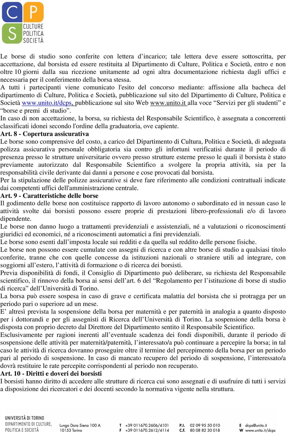 A tutti i partecipanti viene comunicato l'esito del concorso mediante: affissione alla bacheca del dipartimento di Culture, Politica e Società, pubblicazione sul sito del Dipartimento di Culture,