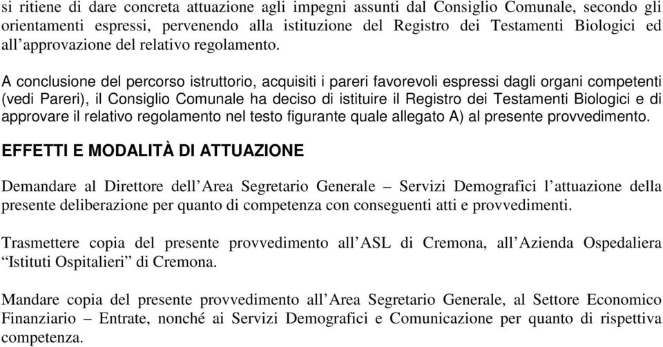 A conclusione del percorso istruttorio, acquisiti i pareri favorevoli espressi dagli organi competenti (vedi Pareri), il Consiglio Comunale ha deciso di istituire il Registro dei Testamenti Biologici