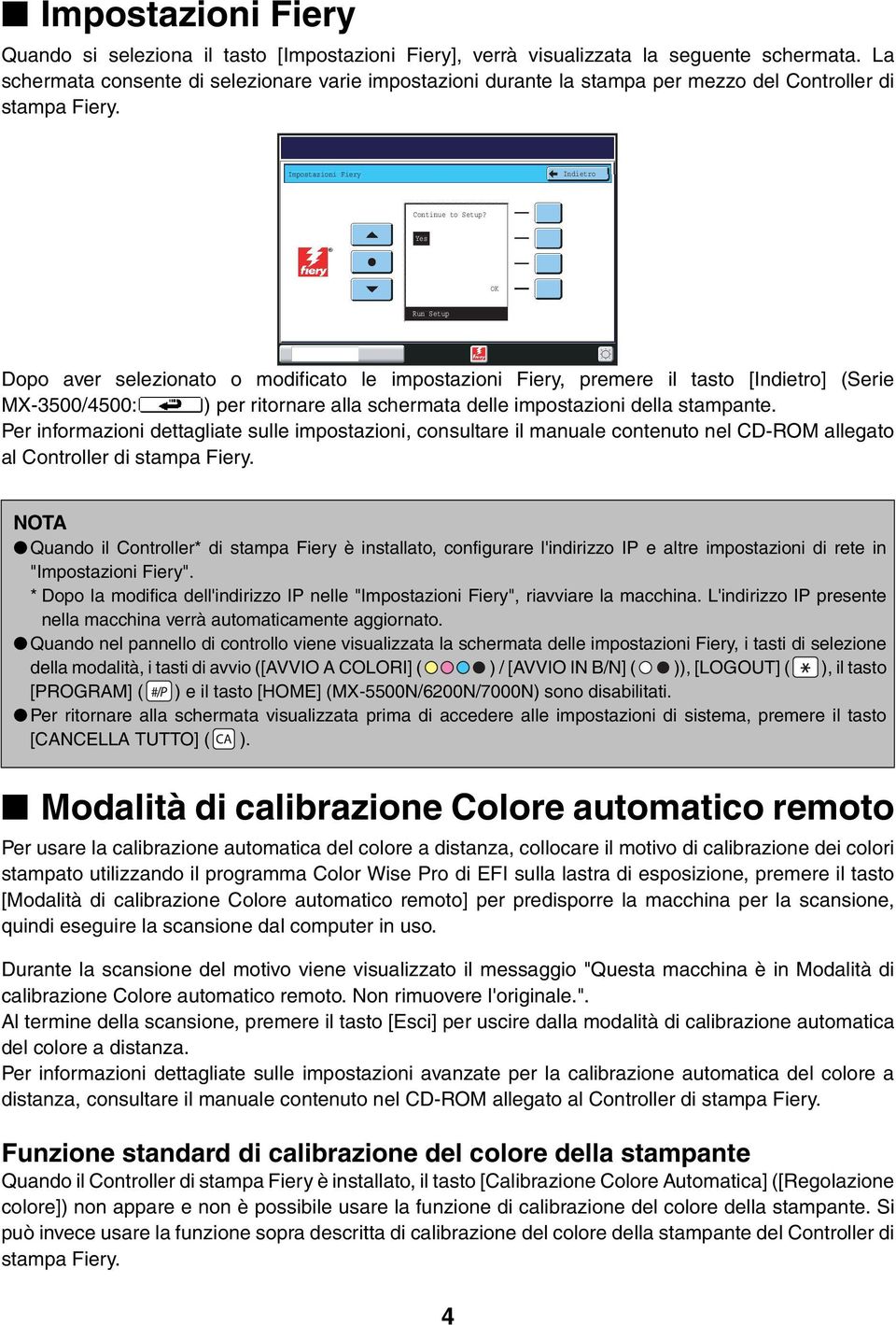 Yes Run Setup Dopo aver selezionato o modificato le impostazioni Fiery, premere il tasto [Indietro] (Serie MX-3500/4500: ) per ritornare alla schermata delle impostazioni della stampante.