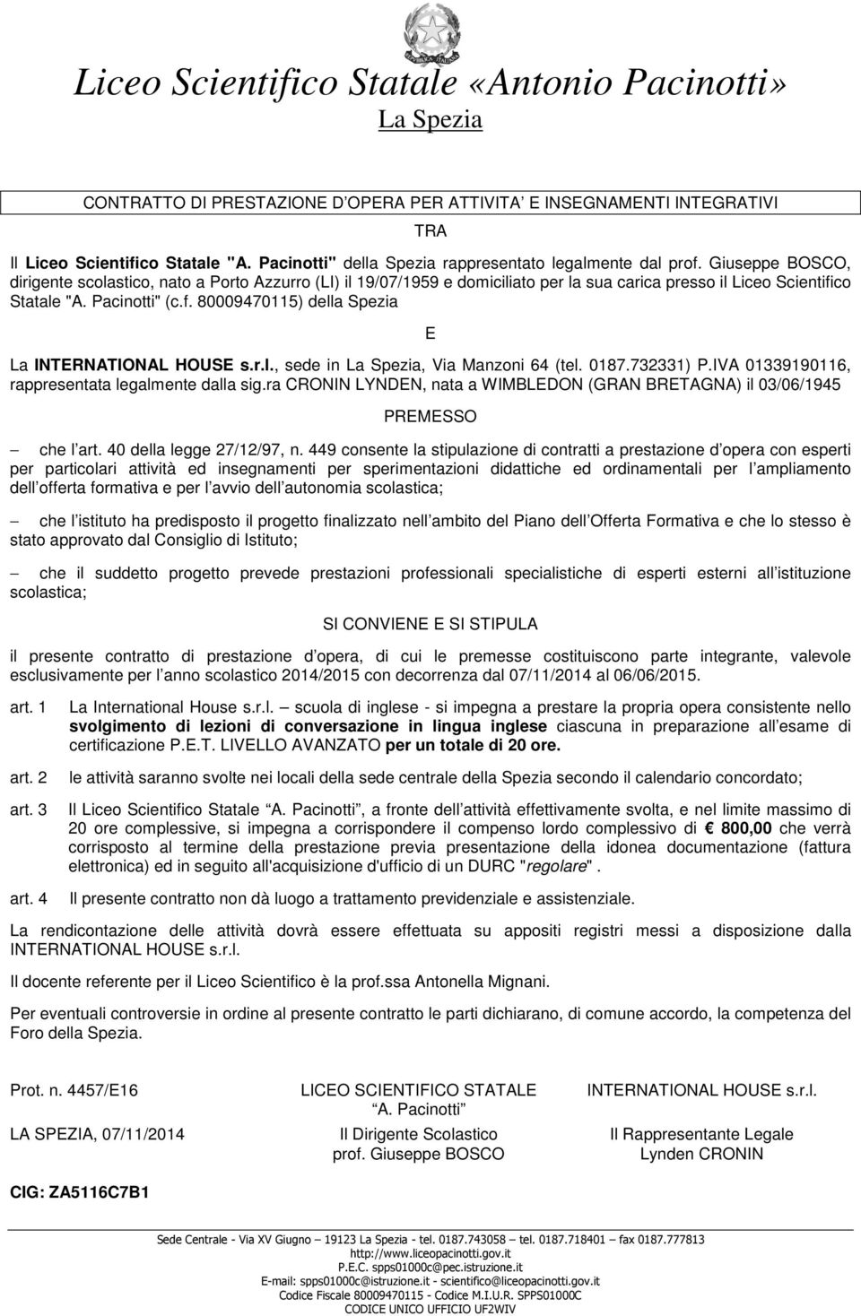 449 consente la stipulazione di contratti a prestazione d opera con esperti SI CONVIN SI STIPULA certificazione P..T. LIVLLO AVANZATO per un totale di 20 ore.