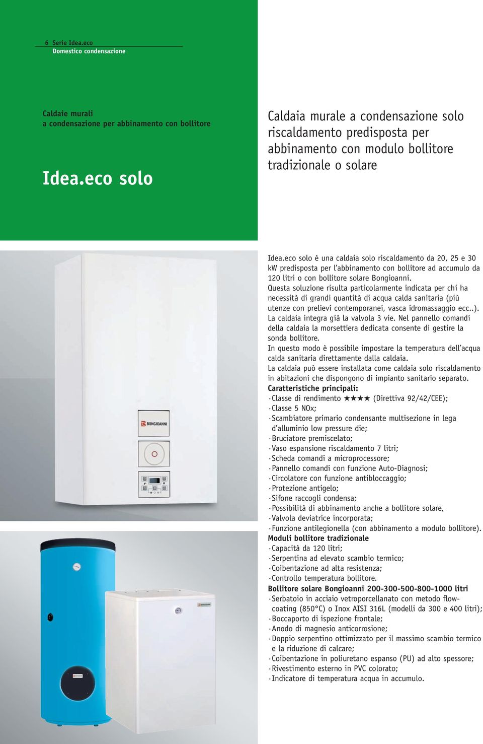 eco solo è una caldaia solo riscaldamento da 20, 25 e 30 kw predisposta per l abbinamento con bollitore ad accumulo da 120 litri o con bollitore solare Bongioanni.