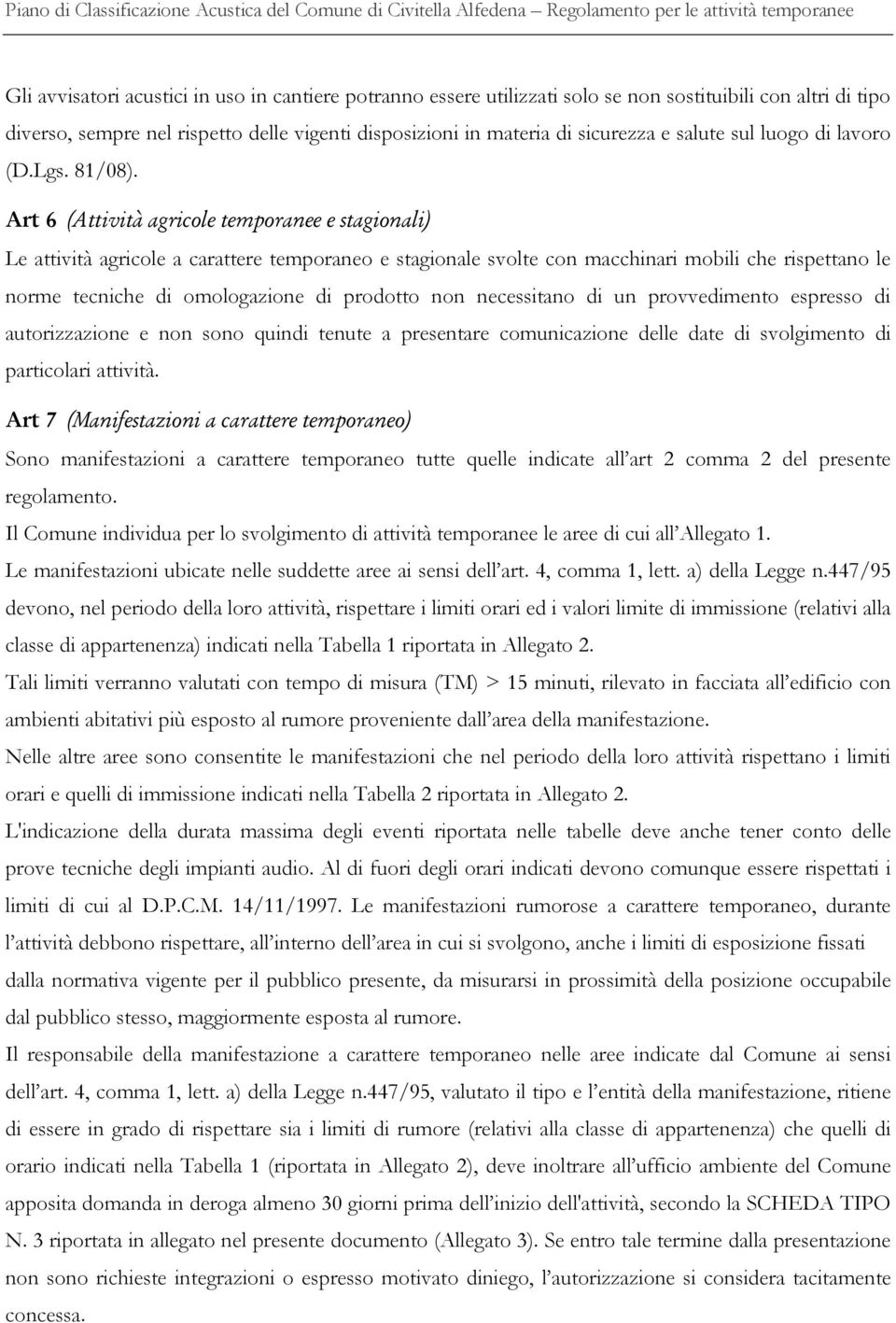 Art 6 (Attivit agrice tepra ee e stagi ai) Le attività agricole a carattere temporaneo e stagionale svolte con macchinari mobili che rispettano le norme tecniche di omologazione di prodotto non