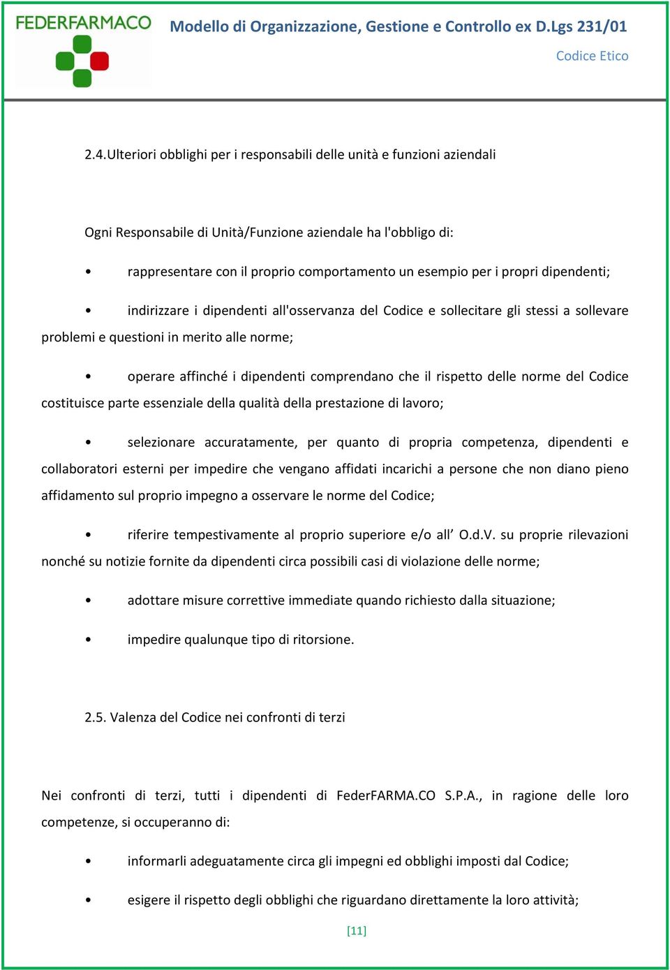 rispetto delle norme del Codice costituisce parte essenziale della qualità della prestazione di lavoro; selezionare accuratamente, per quanto di propria competenza, dipendenti e collaboratori esterni