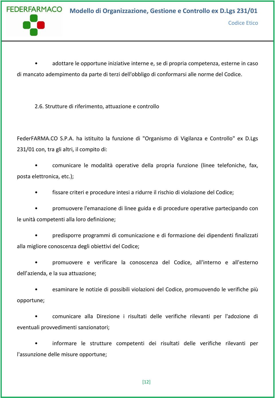 Lgs 231/01 con, tra gli altri, il compito di: comunicare le modalità operative della propria funzione (linee telefoniche, fax, posta elettronica, etc.