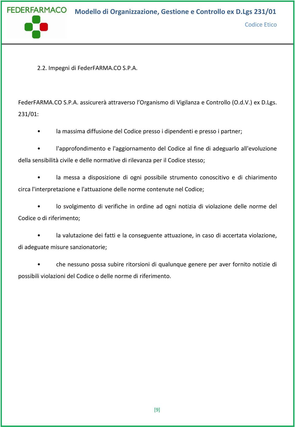 normative di rilevanza per il Codice stesso; la messa a disposizione di ogni possibile strumento conoscitivo e di chiarimento circa l'interpretazione e l'attuazione delle norme contenute nel Codice;