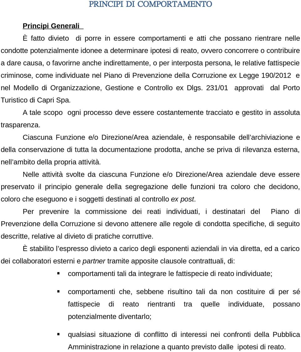 Legge 190/2012 e nel Modello di Organizzazione, Gestione e Controllo ex Dlgs. 231/01 approvati dal Porto Turistico di Capri Spa.