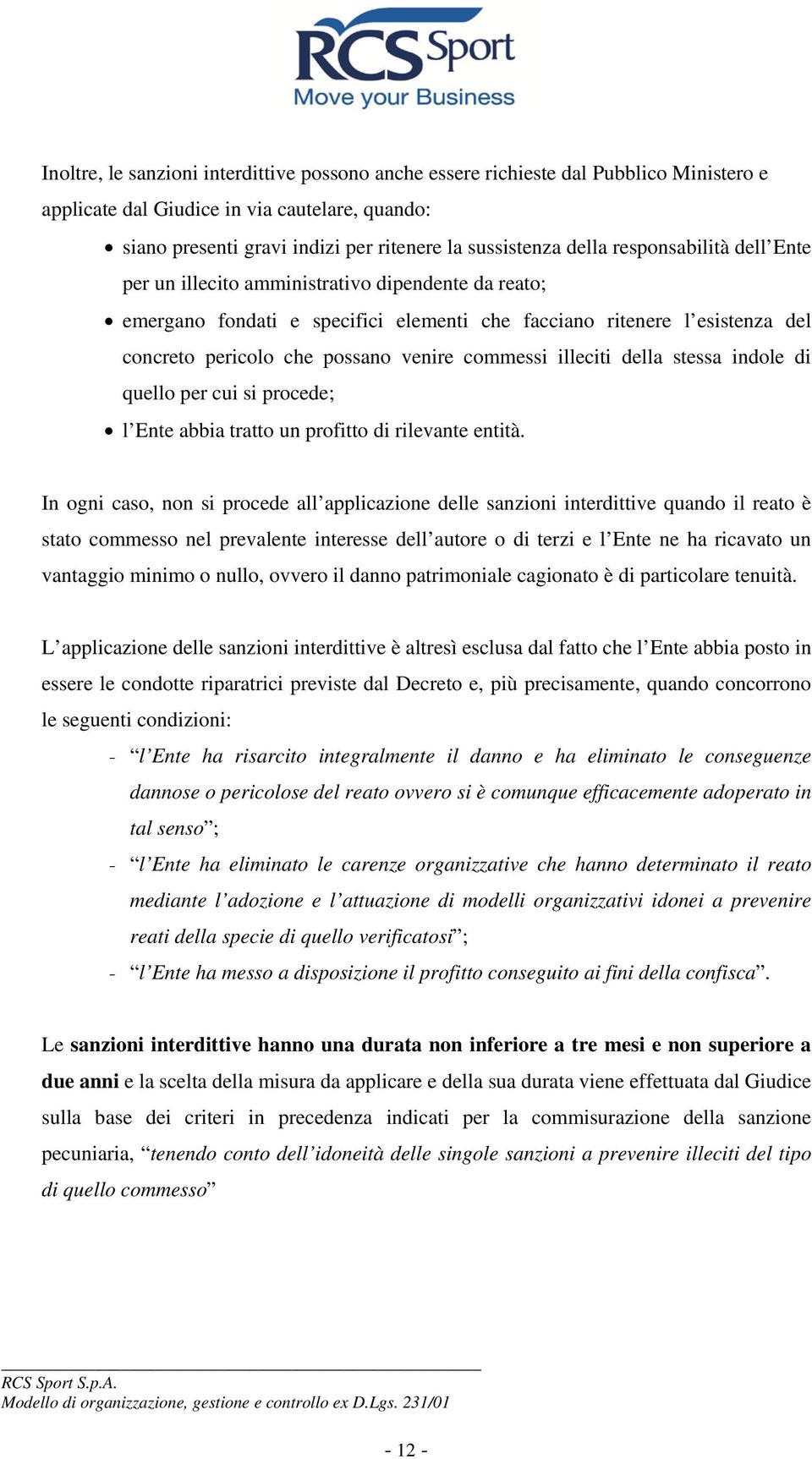 illeciti della stessa indole di quello per cui si procede; l Ente abbia tratto un profitto di rilevante entità.