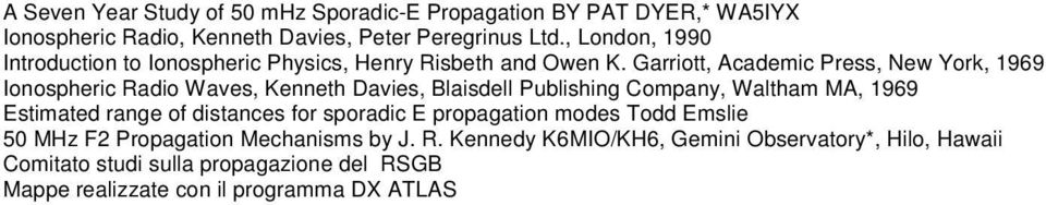 Garriott, Academic Press, New York, 1969 Ionospheric Radio Waves, Kenneth Davies, Blaisdell Publishing Company, Waltham MA, 1969 Estimated range of
