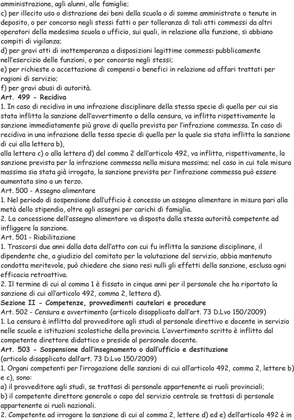 legittime commessi pubblicamente nell esercizio delle funzioni, o per concorso negli stessi; e) per richieste o accettazione di compensi o benefici in relazione ad affari trattati per ragioni di