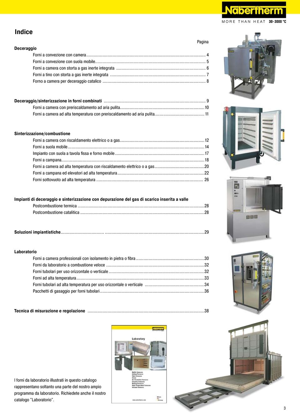 ..10 Forni a camera ad alta temperatura con preriscaldamento ad aria pulita...11 Sinterizzazione/combustione Forni a camera con riscaldamento elettrico o a gas...12 Forni a suola mobile.