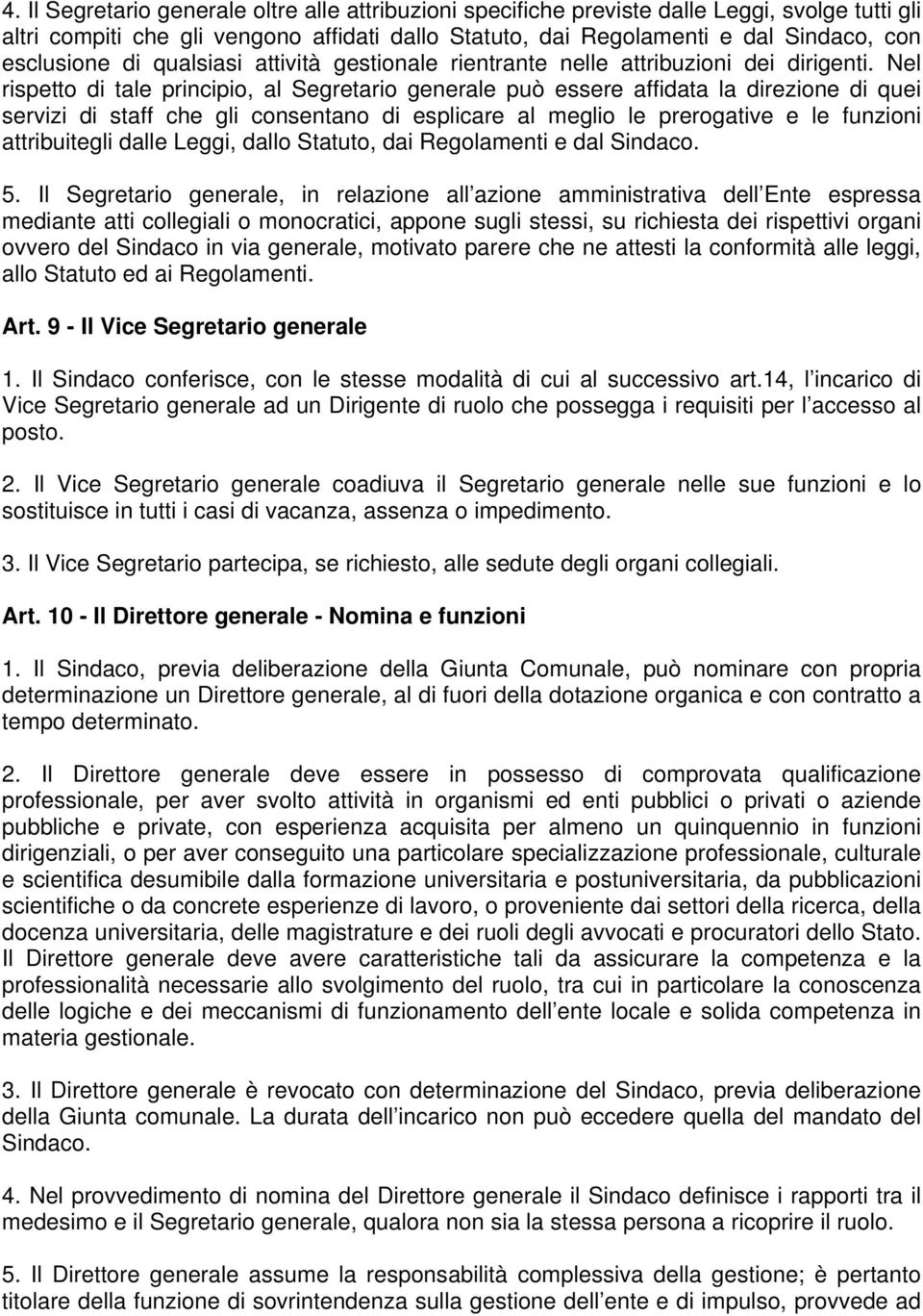 Nel rispetto di tale principio, al Segretario generale può essere affidata la direzione di quei servizi di staff che gli consentano di esplicare al meglio le prerogative e le funzioni attribuitegli