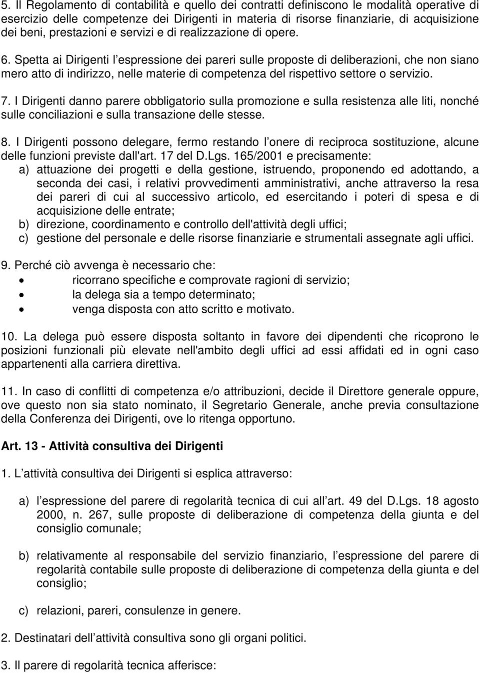 Spetta ai Dirigenti l espressione dei pareri sulle proposte di deliberazioni, che non siano mero atto di indirizzo, nelle materie di competenza del rispettivo settore o servizio. 7.