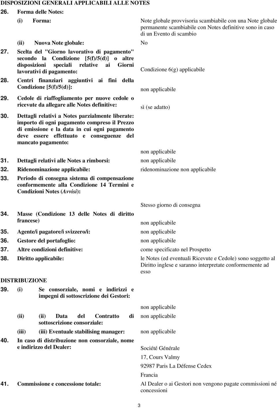 Scelta del "Giorno lavorativo di pagamento" secondo la Condizione [5(f)/5(d)] o altre disposizioni speciali relative ai Giorni lavorativi di pagamento: Condizione 6(g) applicabile 28.