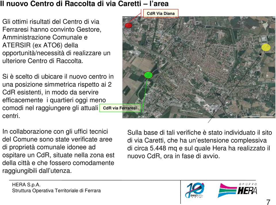 CdR Via Diana Si è scelto di ubicare il nuovo centro in una posizione simmetrica rispetto ai 2 CdR esistenti, in modo da servire efficacemente i quartieri oggi meno comodi nel raggiungere gli attuali