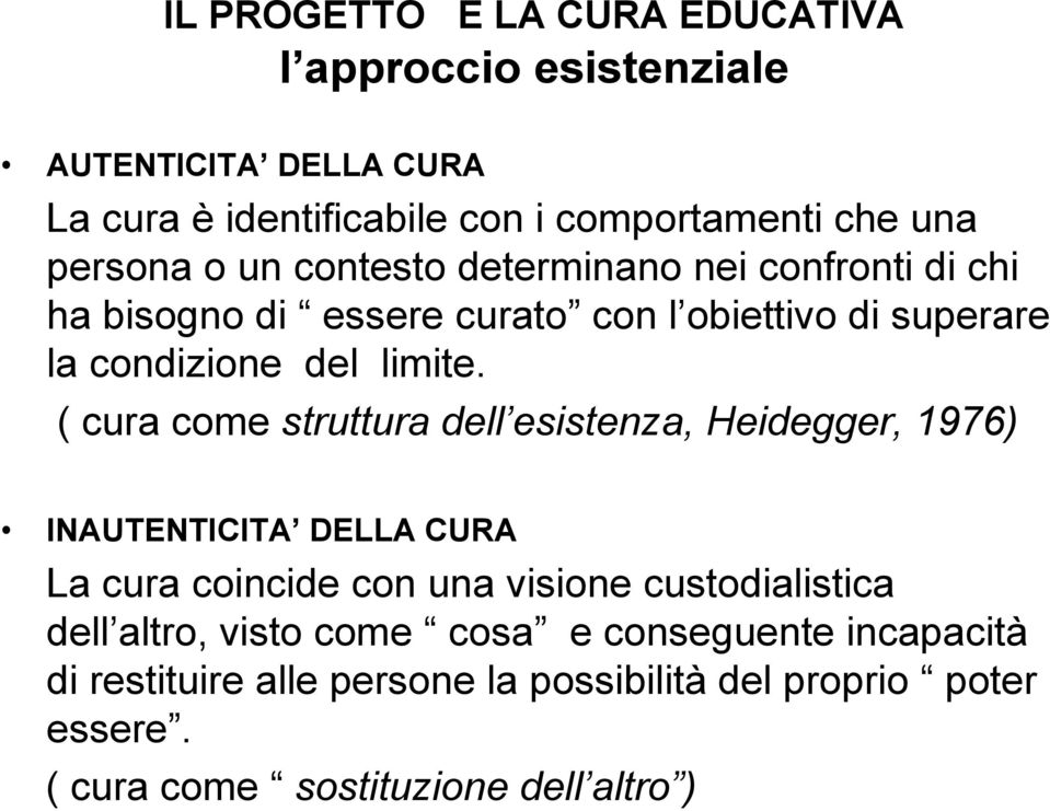 ( cura come struttura dell esistenza, Heidegger, 1976) INAUTENTICITA DELLA CURA La cura coincide con una visione custodialistica dell