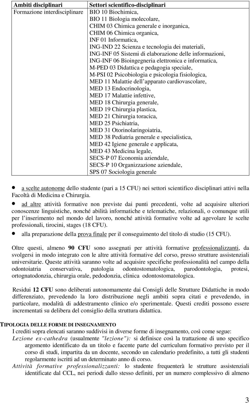 pedagogia speciale, M-PSI 02 Psicobiologia e psicologia fisiologica, MED 11 Malattie dell apparato cardiovascolare, MED 13 Endocrinologia, MED 17 Malattie infettive, MED 18 Chirurgia generale, MED 19