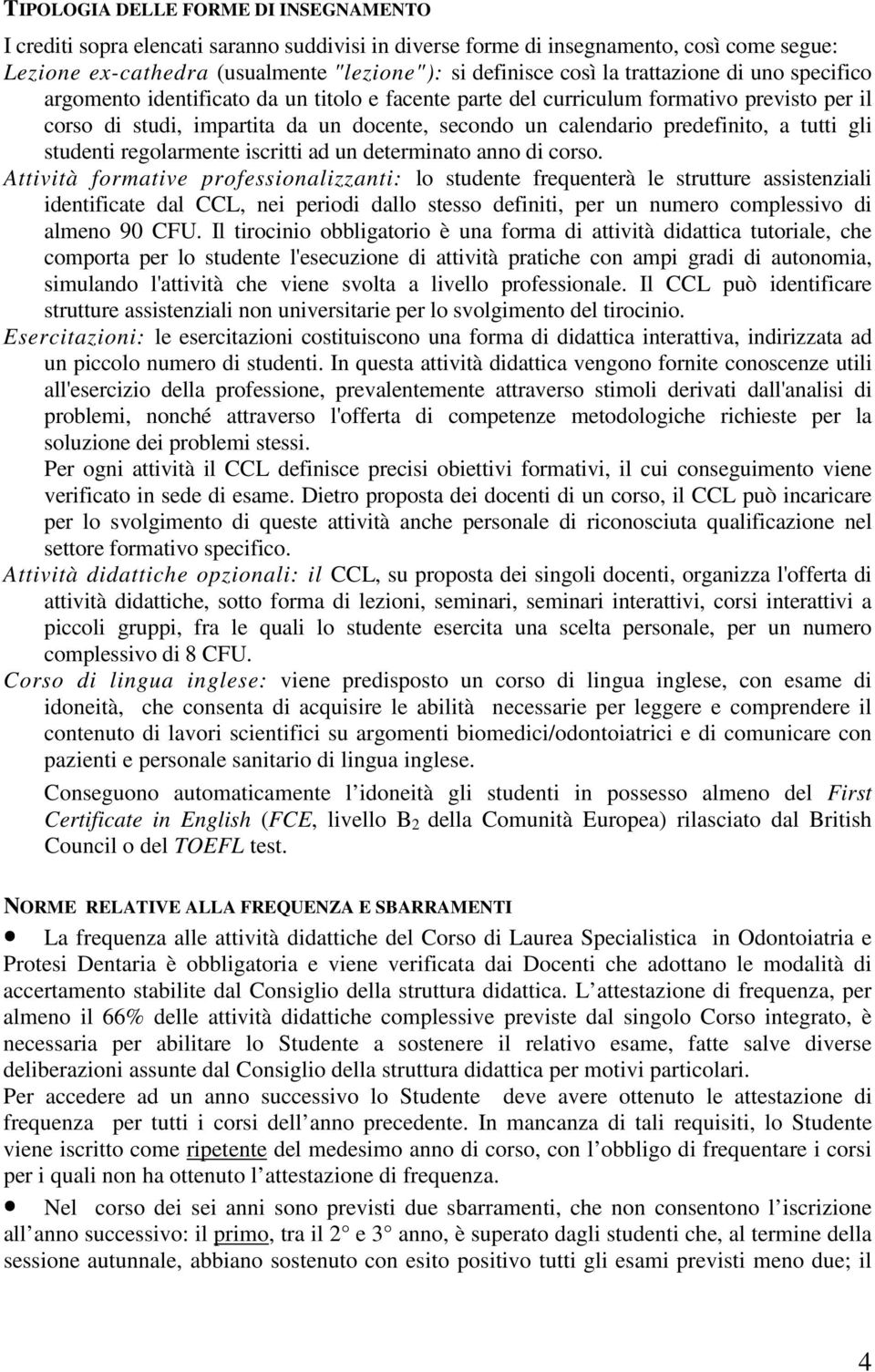 tutti gli studenti regolarmente iscritti ad un determinato anno di corso.