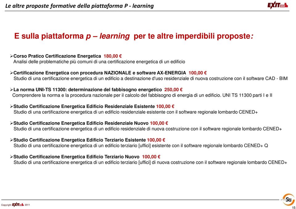 destinazione d'uso residenziale di nuova costruzione con il software CAD - BIM La norma UNI-TS 11300: determinazione del fabbisogno energetico 250,00 Comprendere la norma e la procedura nazionale per