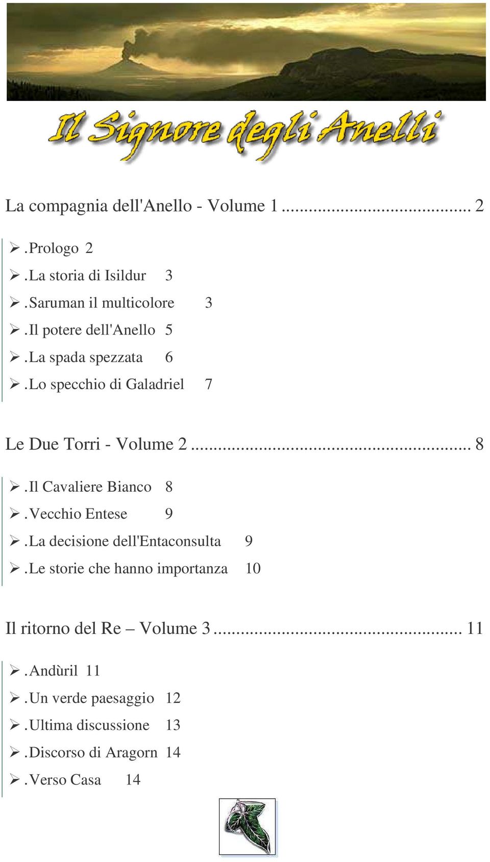 Il Cavaliere Bianco 8.Vecchio Entese 9.La decisione dell'entaconsulta 9.