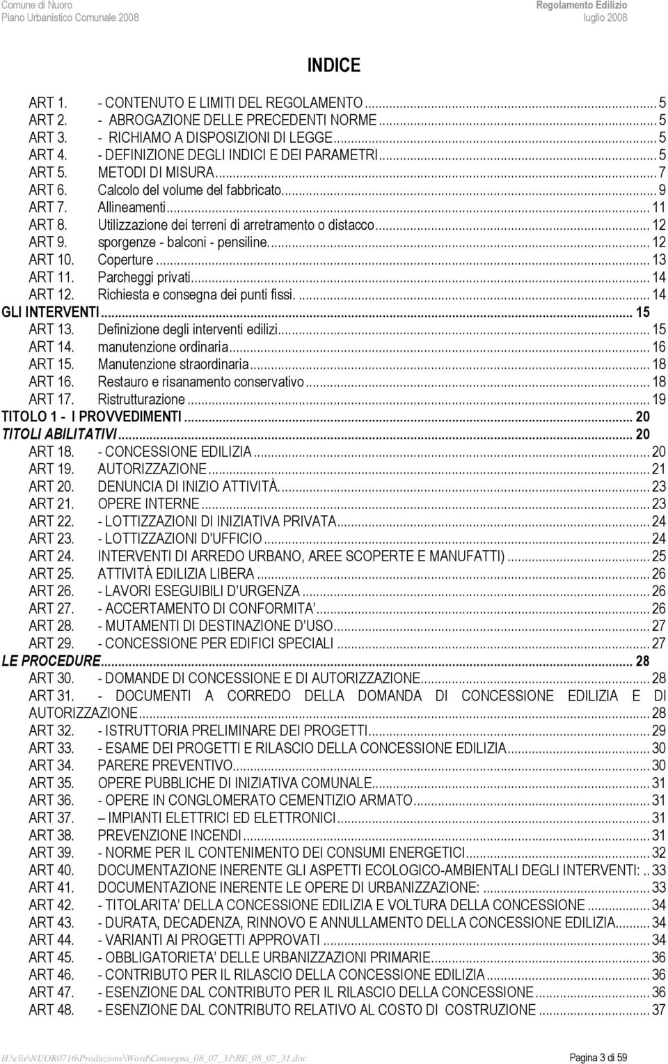 Utilizzazione dei terreni di arretramento o distacco... 12 ART 9. sporgenze - balconi - pensiline... 12 ART 10. Coperture... 13 ART 11. Parcheggi privati... 14 ART 12.