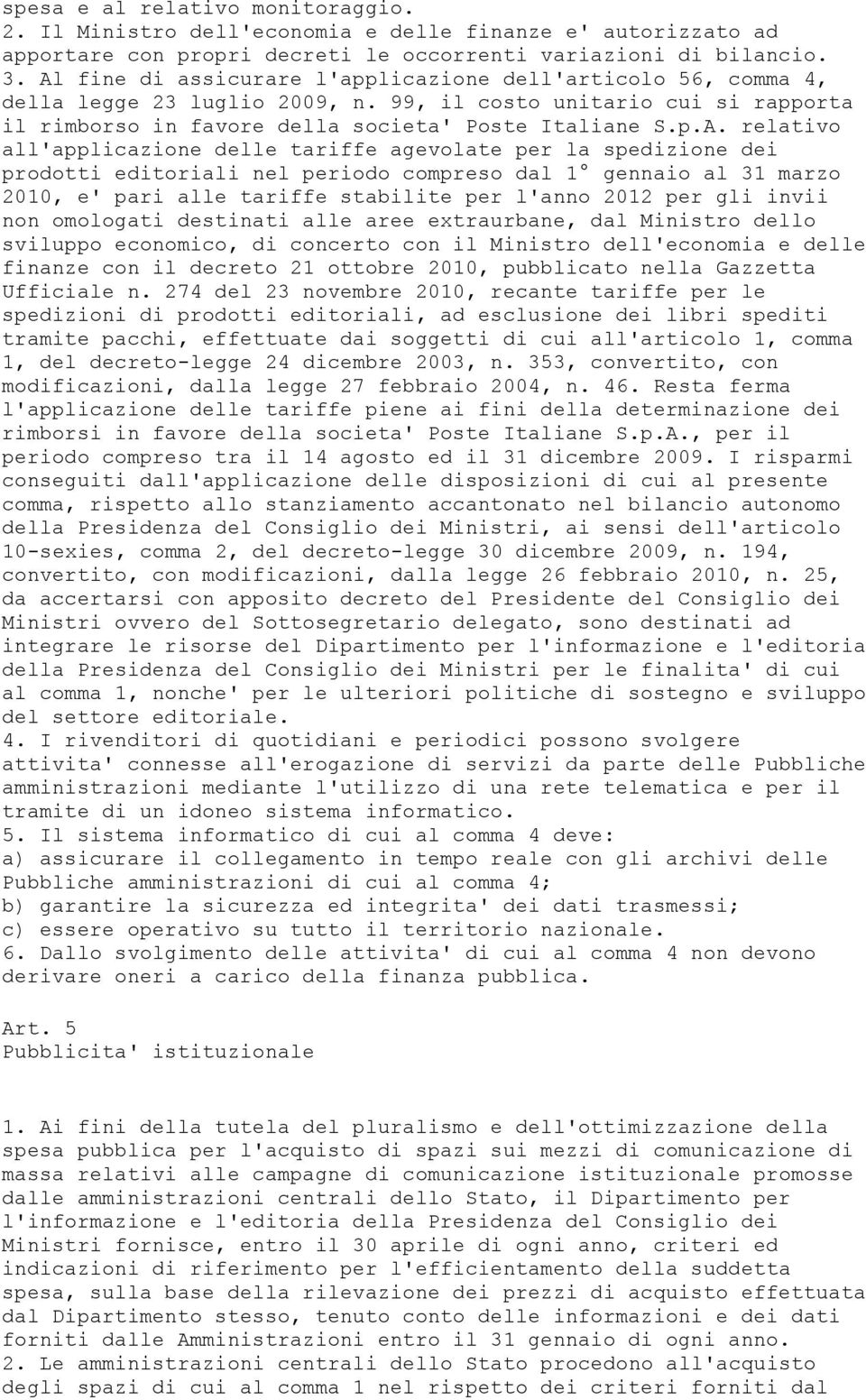 relativo all'applicazione delle tariffe agevolate per la spedizione dei prodotti editoriali nel periodo compreso dal 1 gennaio al 31 marzo 2010, e' pari alle tariffe stabilite per l'anno 2012 per gli