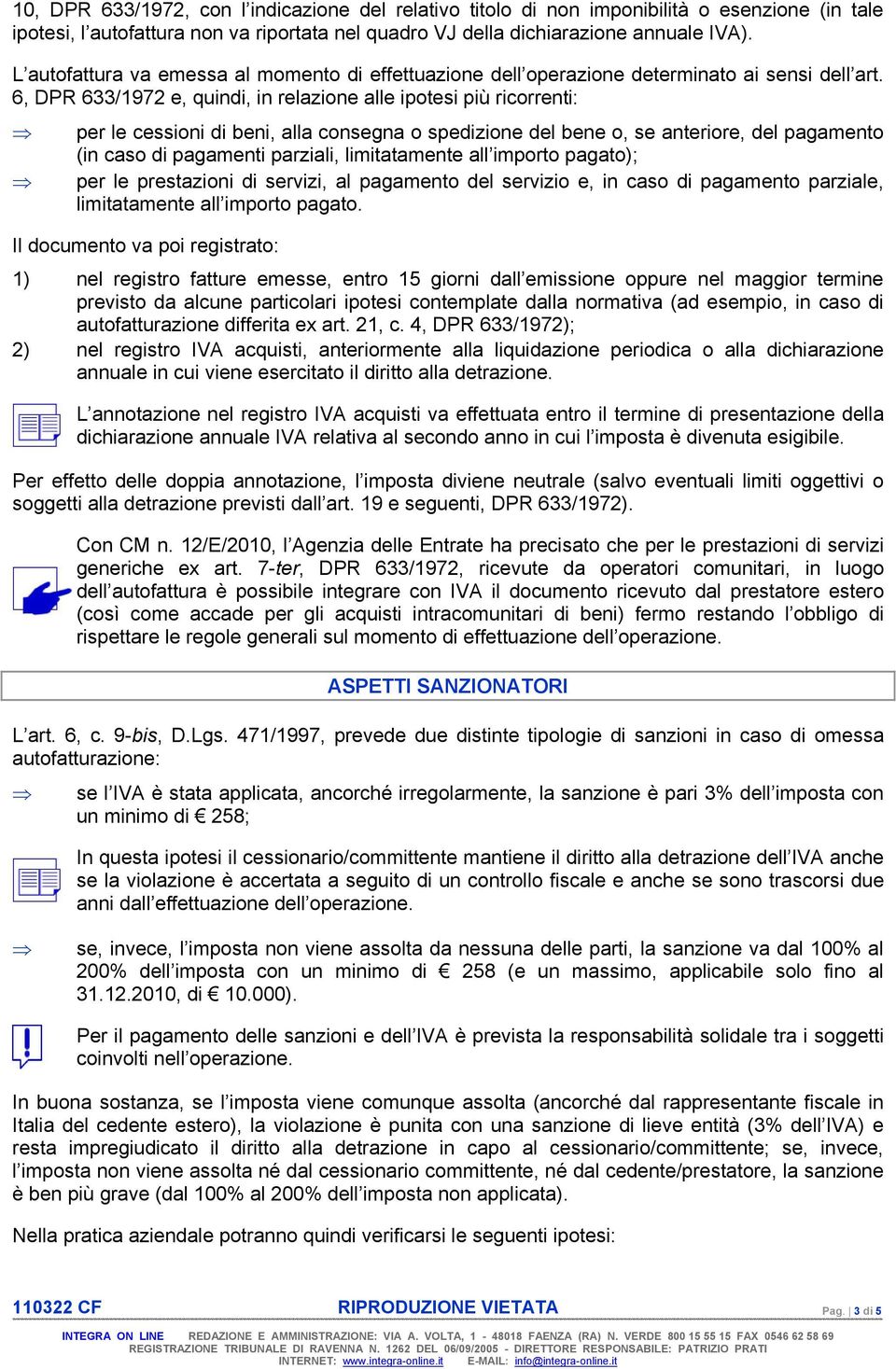 6, DPR 633/1972 e, quindi, in relazione alle ipotesi più ricorrenti: per le cessioni di beni, alla consegna o spedizione del bene o, se anteriore, del pagamento (in caso di pagamenti parziali,