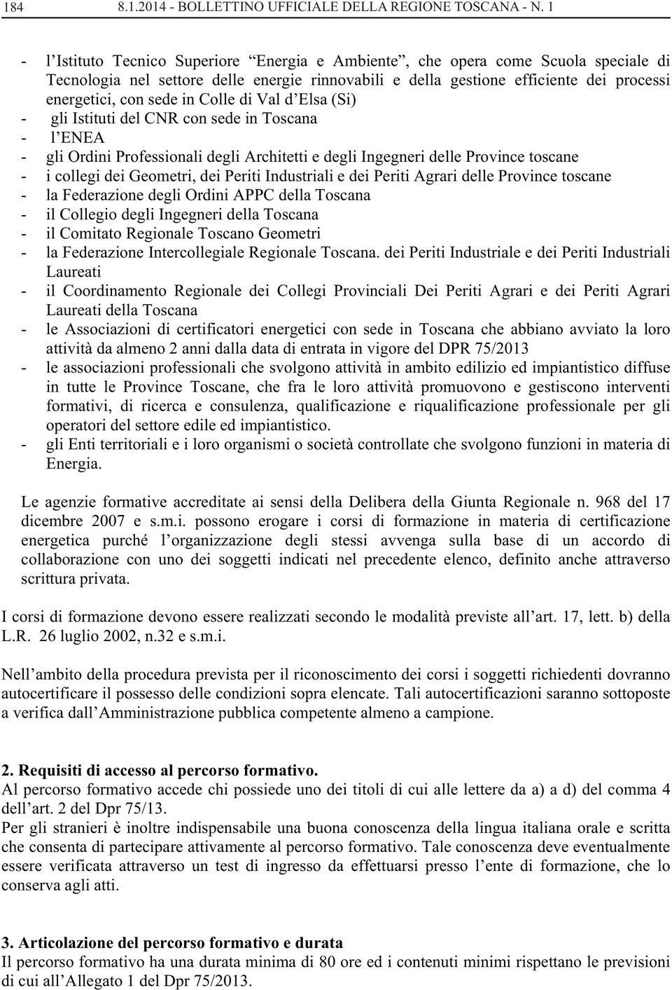 in Colle di Val d Elsa (Si) - gli Istituti del CNR con sede in Toscana - l ENEA - gli Ordini Professionali degli Architetti e degli Ingegneri delle Province toscane - i collegi dei Geometri, dei