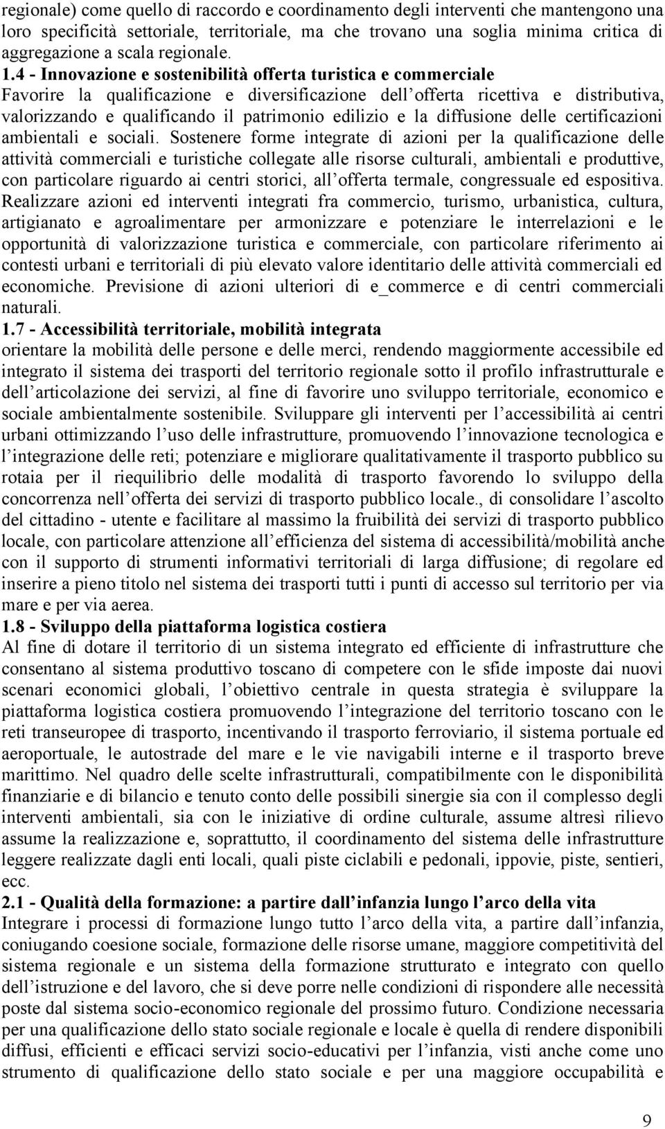 4 - Innovazione e sostenibilità offerta turistica e commerciale Favorire la qualificazione e diversificazione dell offerta ricettiva e distributiva, valorizzando e qualificando il patrimonio edilizio