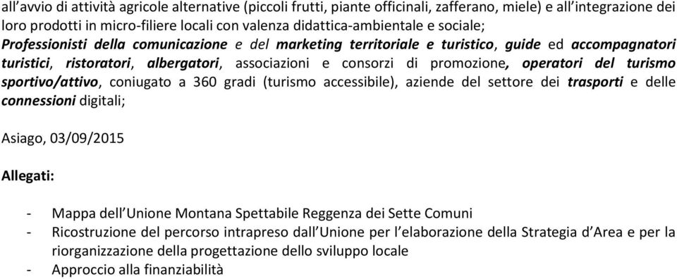 turismo sportivo/attivo, coniugato a 360 gradi (turismo accessibile), aziende del settore dei trasporti e delle connessioni digitali; Asiago, 03/09/2015 Allegati: - Mappa dell Unione Montana