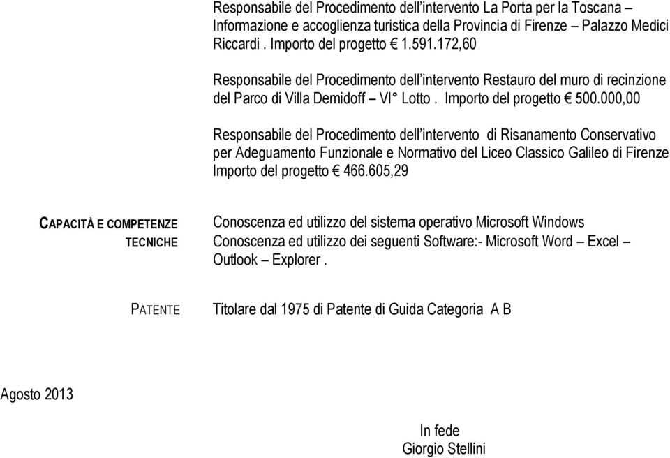 000,00 Responsabile del Procedimento dell intervento di Risanamento Conservativo per Adeguamento Funzionale e Normativo del Liceo Classico Galileo di Firenze Importo del progetto 466.