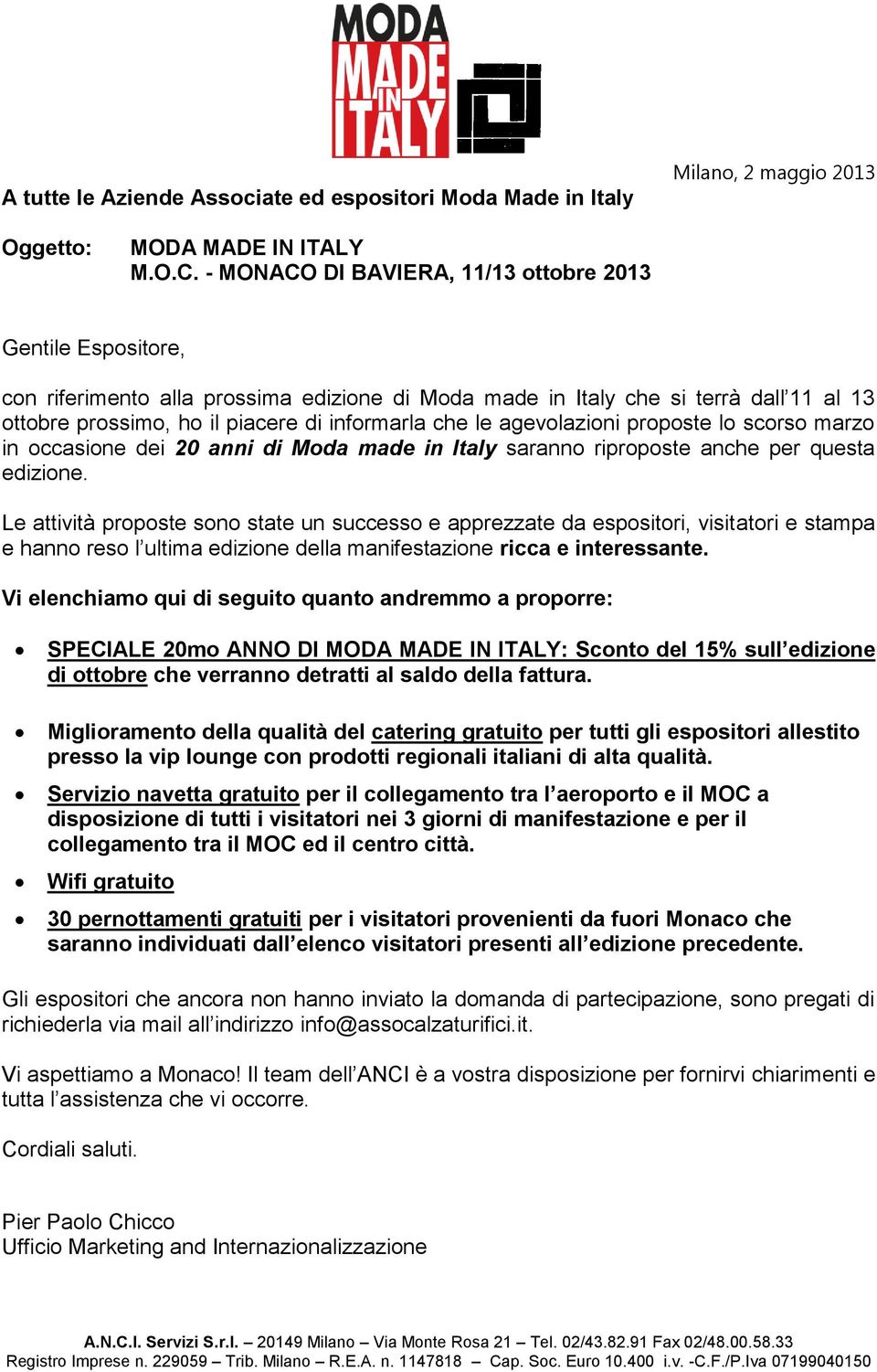 le agevolazioni proposte lo scorso marzo in occasione dei 20 anni di Moda made in Italy saranno riproposte anche per questa edizione.