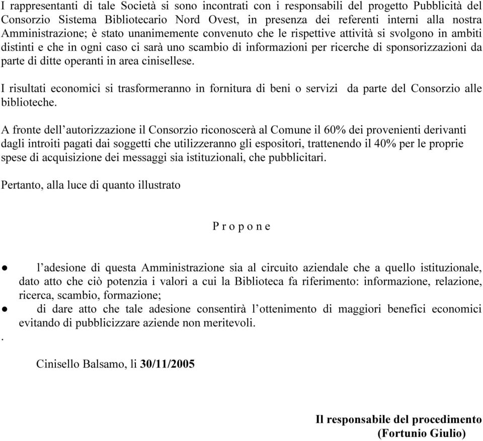 parte di ditte operanti in area cinisellese. I risultati economici si trasformeranno in fornitura di beni o servizi da parte del Consorzio alle biblioteche.