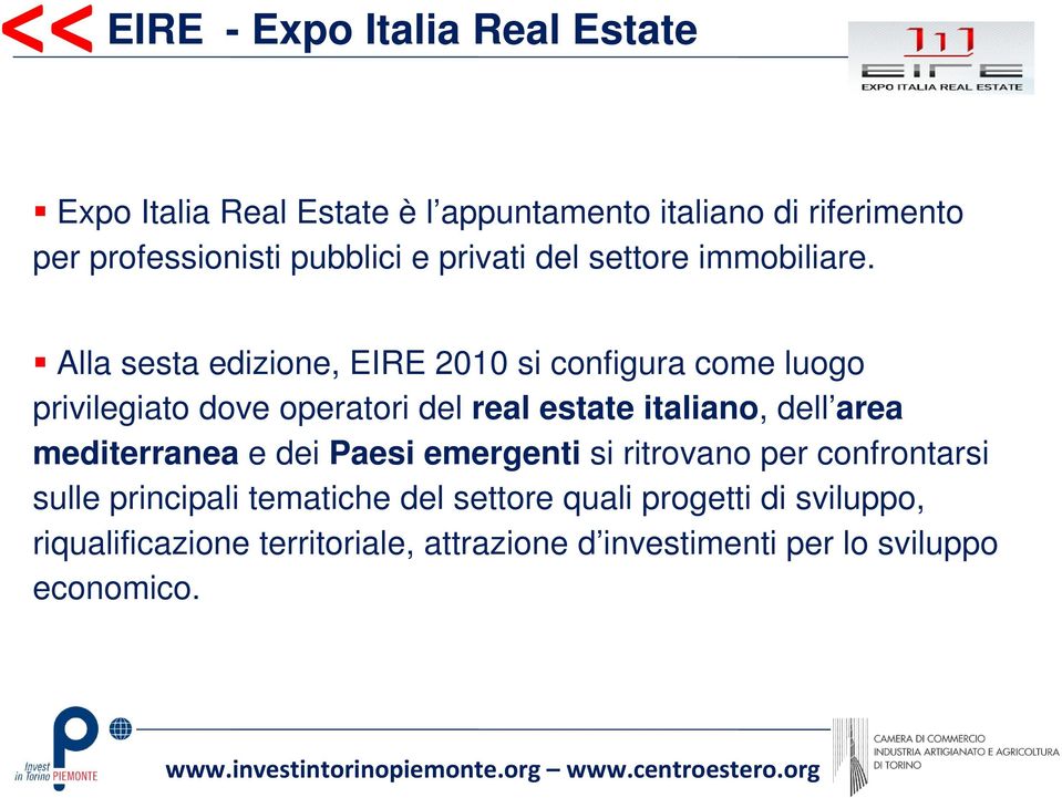 Alla sesta edizione, EIRE 2010 si configura come luogo privilegiato dove operatori del real estate italiano, dell area