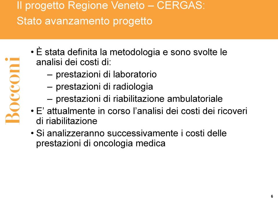 prestazioni di riabilitazione ambulatoriale E attualmente in corso l analisi dei costi dei