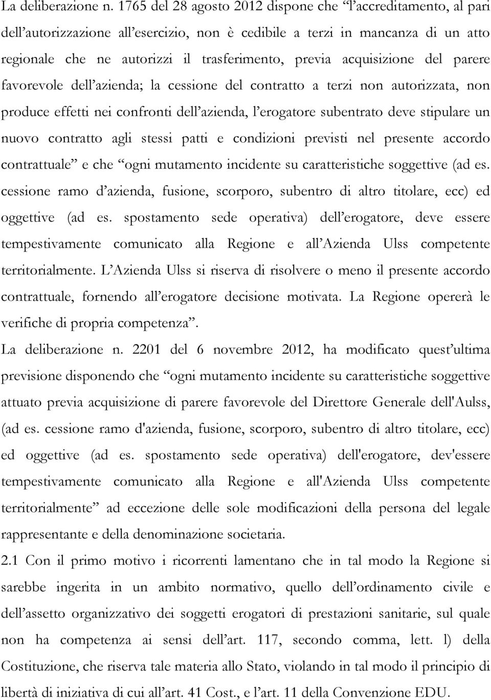 acquisizione del parere favorevole dell azienda; la cessione del contratto a terzi non autorizzata, non produce effetti nei confronti dell azienda, l erogatore subentrato deve stipulare un nuovo