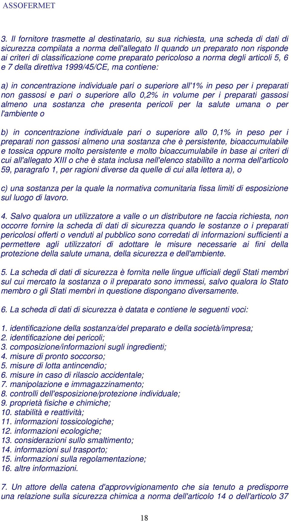 superiore allo 0,2% in volume per i preparati gassosi almeno una sostanza che presenta pericoli per la salute umana o per l'ambiente o b) in concentrazione individuale pari o superiore allo 0,1% in