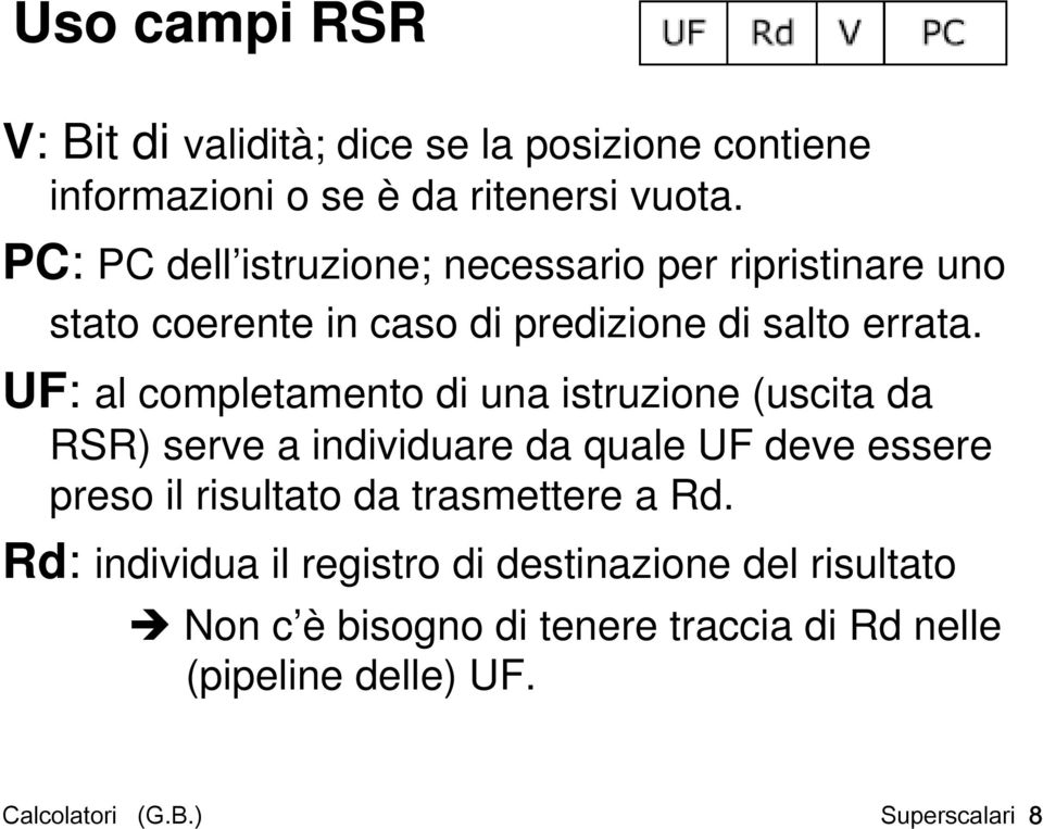 UF: al completamento di una istruzione (uscita da RSR) serve a individuare da quale UF deve essere preso il risultato da