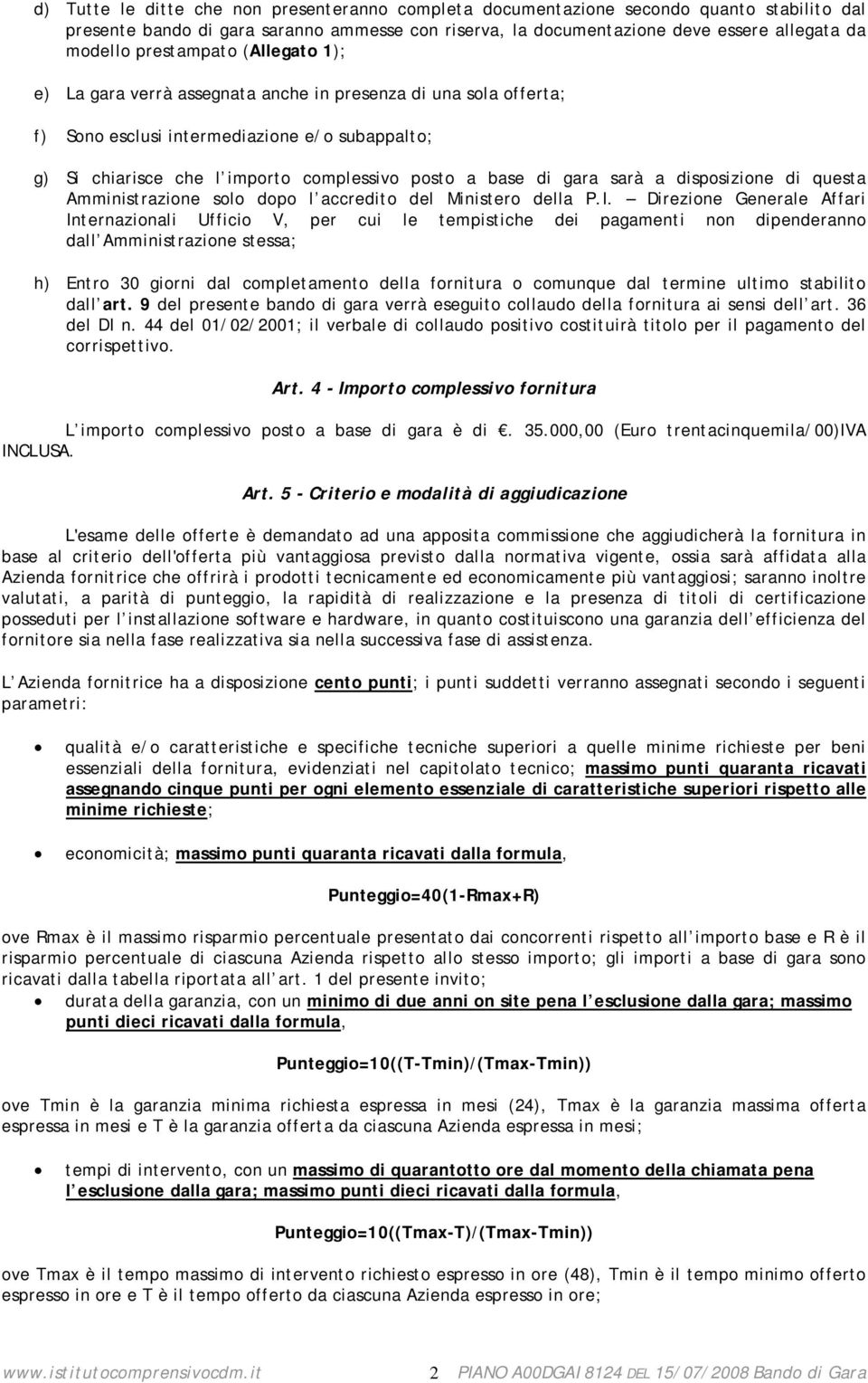 gara sarà a disposizione di questa Amministrazione solo dopo l accredito del Ministero della P.I.