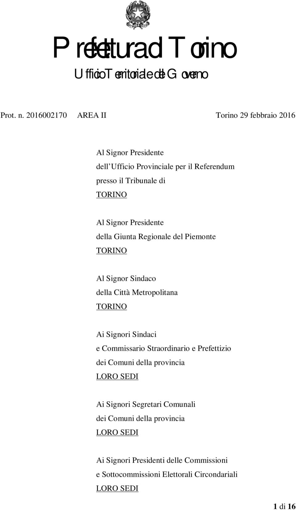 TORINO Al Signor Presidente della Giunta Regionale del Piemonte TORINO Al Signor Sindaco della Città Metropolitana TORINO Ai