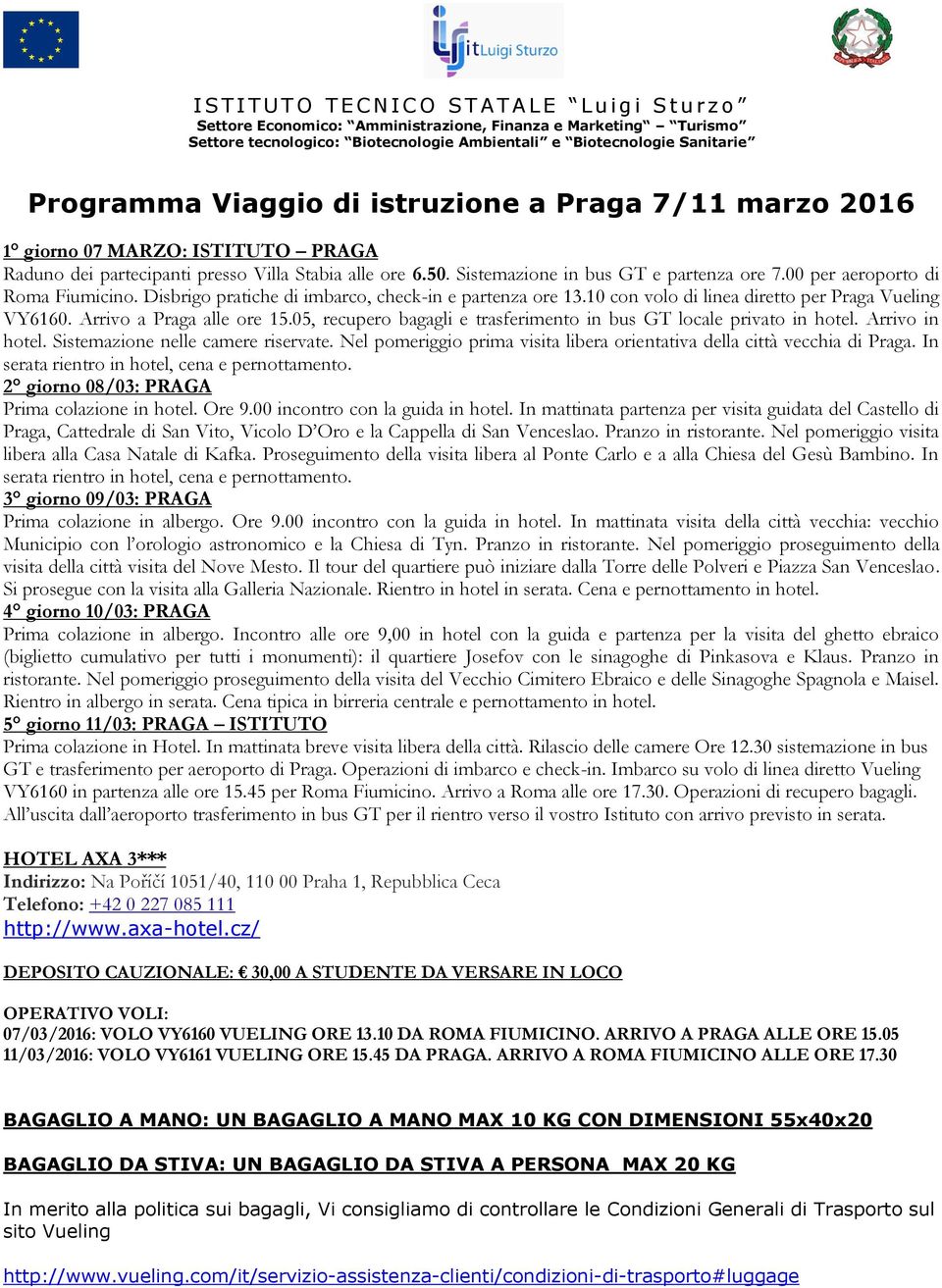 05, recupero bagagli e trasferimento in bus GT locale privato in hotel. Arrivo in hotel. Sistemazione nelle camere riservate.