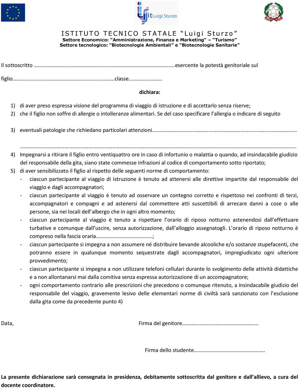 Se del caso specificare l allergia o indicare di seguito 3) eventuali patologie che richiedano particolari attenzioni.